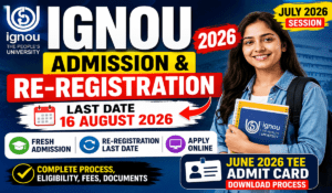 IGNOU Admission & Re-Registration 2026: July Session Last Date, Apply Online, Fees, Process & TEE Updates